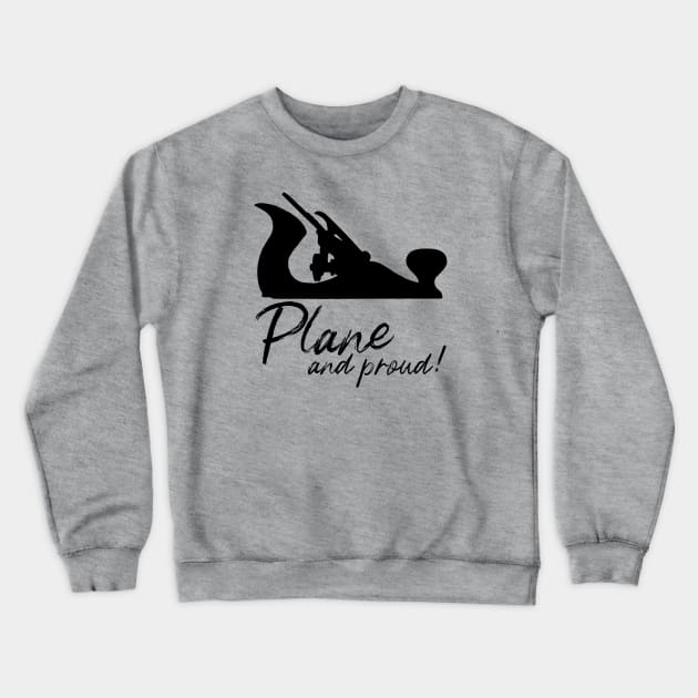 Plane and proud hand plane lover gift hand tools woodworking Crewneck Sweatshirt by One Eyed Cat Design